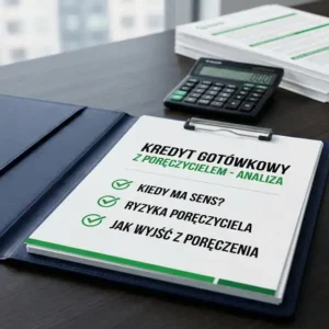 Kredyt gotówkowy z poręczycielem - kiedy ma sens, jakie są ryzyka dla poręczyciela i jak wyjść z poręczenia zgodnie z umową?